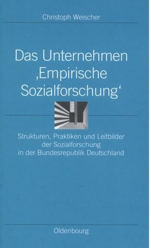 Das Unternehmen ‘Empirische Sozialforschung‘ von Weischer,  Christoph