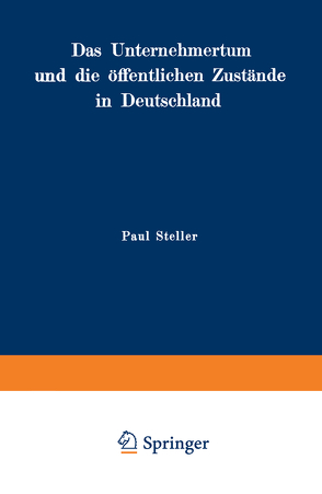 Das Unternehmertum und die öffentlichen Zustände in Deutschland von Steller,  Paul