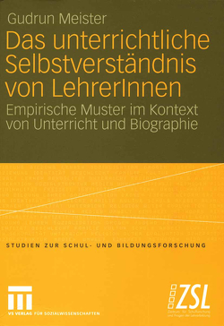 Das unterrichtliche Selbstverständnis von LehrerInnen von Meister,  Gudrun