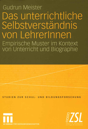 Das unterrichtliche Selbstverständnis von LehrerInnen von Meister,  Gudrun