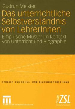 Das unterrichtliche Selbstverständnis von LehrerInnen von Meister,  Gudrun