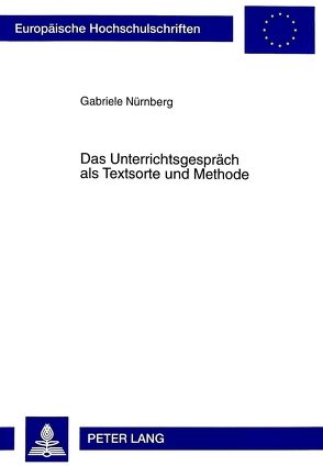 Das Unterrichtsgespräch als Textsorte und Methode von Nürnberg,  Gabriele