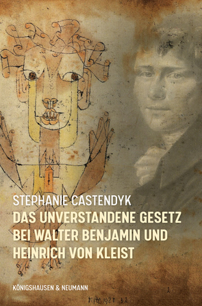 Das unverstandene Gesetz bei Walter Benjamin und Heinrich von Kleist von Castendyk,  Stephanie