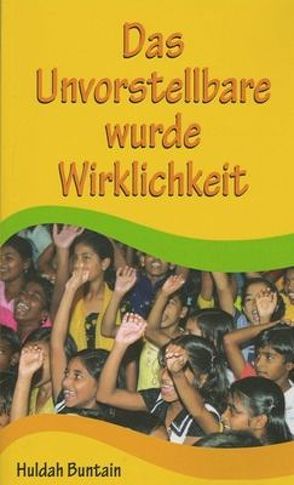 Das Unvorstellbare wurde Wirklichkeit von Bittner,  Jobst, Buntain,  Huldah, Heidenreich,  Walter