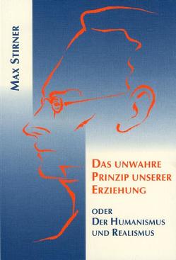 Das unwahre Prinzip unserer Erziehung von Stirner,  Max, Storrer,  Willy, Swassjan,  Karen