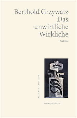 Das unwirtliche Wirkliche von Grzywatz,  Berthold