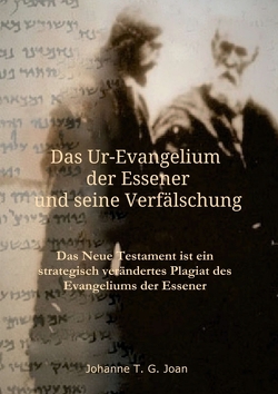 Das Ur-Evangelium der Essener und seine Verfälschung von Joan,  Johanne T. G.