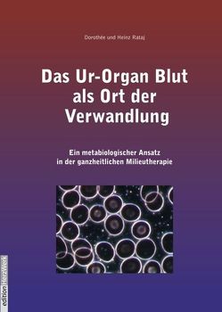 Das Ur-Organ Blut als Ort der Verwandlung von Rataj,  Heinz, Wuethrich,  Dorothée