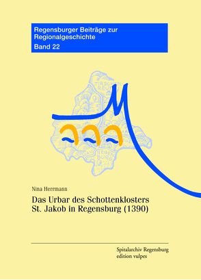 Das Urbar des Schottenklosters St. Jakob in Regensburg (1390) von Herrmann,  Nina