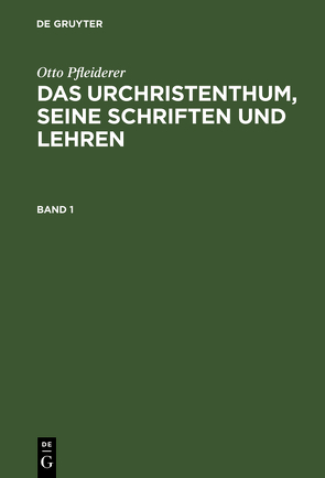 Otto Pfleiderer: Das Urchristenthum, seine Schriften und Lehren / Otto Pfleiderer: Das Urchristenthum, seine Schriften und Lehren. Band 1 von Pfleiderer,  Otto