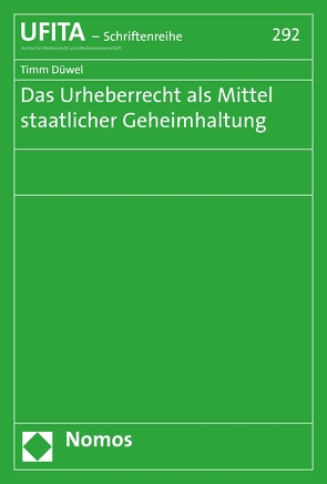 Das Urheberrecht als Mittel staatlicher Geheimhaltung von Düwel,  Timm