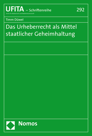 Das Urheberrecht als Mittel staatlicher Geheimhaltung von Düwel,  Timm