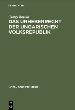 Das Urheberrecht der Ungarischen Volksrepublik von Boytha,  György