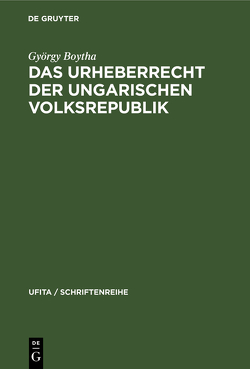 Das Urheberrecht der Ungarischen Volksrepublik von Boytha,  György