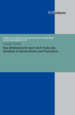 Das Urheberrecht nach dem Tode des Urhebers in Deutschland und Frankreich von Sattler,  Hauke, Schack,  Haimo