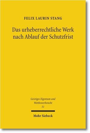 Das urheberrechtliche Werk nach Ablauf der Schutzfrist von Stang,  Felix Laurin