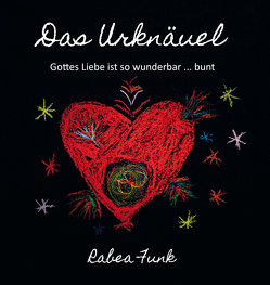 Das Urknäuel – Gottes Liebe ist so wunderbar … bunt von Funk,  Rabea