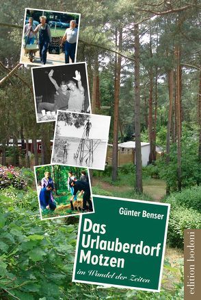 Das Urlauberdorf Motzen im Wandel der Zeiten von Benser,  Günter