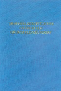 Das urnenfelderzeitliche Gräberfeld von Grundfeld/Reunsdorf, Lkr. Lichtenfels, Oberfranken von Sommer,  C Sebastian, Ullrich,  Markus