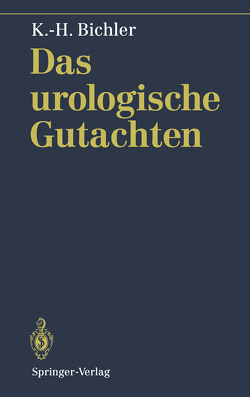 Das urologische Gutachten von Bichler,  Karl-Horst, Flüchter,  S., Kalchthaler,  M., Kern,  B.-R., Laufs,  A., Mattauch,  W., Risler,  T., Rösner,  N., Seiter,  H., Strohmaier,  W L, Wilbert,  D.M., Witte,  E.