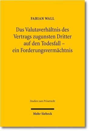 Das Valutaverhältnis des Vertrags zugunsten Dritter auf den Todesfall – ein Forderungsvermächtnis von Wall,  Fabian