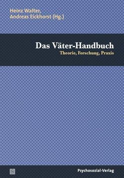 Das Väter-Handbuch von Aegerter,  Christian, Baumgarten,  Diana, Borst,  Ulrike, Borter,  Andreas, Bresinski,  Bernhard von, Bücklein,  Tobias, Chasiotis,  Athanasios, Eickhorst,  Andreas, Erdmann,  Christina, Frey,  Britta, Fuhrer,  Urs, Fuhrmans,  Franziska, Hierdeis,  Helmwart, Hildenbrand,  Bruno, Hoepflinger,  François, Hofer,  Markus, Huber,  Johannes, Jaeggi,  Eva, Kassner,  Karsten, Keller,  Heidi, Kiefer,  Stefanie, Knill,  Ivo, Lamm,  Bettina, Le Goff,  Jean-Marie, Levy,  René, Lippe,  Holger von der, Maihofer,  Andrea, Matzner,  Michael, Mosemann,  Volker, Nelles,  Hans-Georg, Nold,  Guido, Pedrina,  Fernanda, Petri,  Horst, Popp,  Christoph, Proksch,  Roland, Pucher,  Monika, Rass,  Eva, Richter,  Robert, Rille-Pfeiffer,  Christiane, Röhrbein,  Ansgar, Rollett,  Brigitte, Ryser,  Valérie-Anne, Schäfer,  Eberhard, Schlippe,  Arist von, Schmitt,  Gudrun Hannah, Schulte,  Marc, Schwinn,  Lisa, Seehausen,  Harald, Tazi-Preve,  Irene Mariam, Thomä,  Dieter, Walter,  Heinz, Wehner,  Nina, Weise,  Achim, Werneck,  Harald