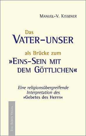 Das Vater-unser als Brücke zum Einssein mit dem Göttlichen von Kissener,  Manuel