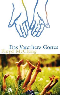 Das Vaterherz Gottes von Gibbs,  Monika, Horn-Merz,  Gabriele, McClung,  Floyd