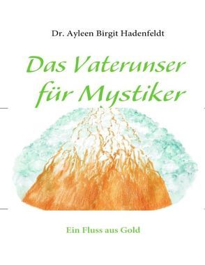 Das Vaterunser für Mystiker von Hadenfeldt,  Ayleen Birgit