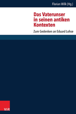 Das Vaterunser in seinen antiken Kontexten von Feldmeier,  Reinhard, Frey,  Jörg, Osten-Sacken,  Peter von der, Wehnert,  Jürgen, Wilk,  Florian, Wolter,  Michael