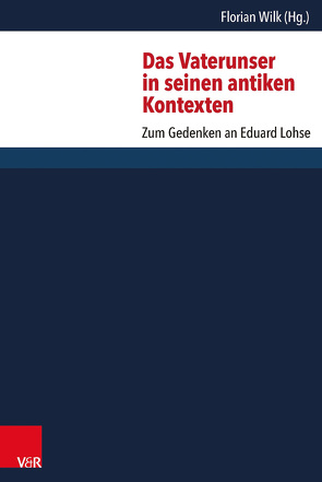 Das Vaterunser in seinen antiken Kontexten von Feldmeier,  Reinhard, Frey,  Jörg, von der Osten-Sacken,  Peter, Wehnert,  Jürgen, Wilk,  Florian, Wolter,  Michael