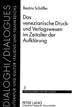 Das venezianische Druck- und Verlagswesen im Zeitalter der Aufklärung von Pfeil,  Beatrix