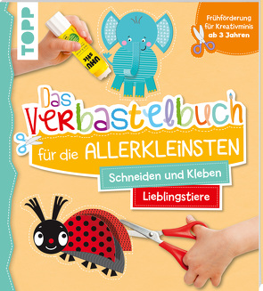 Das Verbastelbuch für die Allerkleinsten. Schneiden und Kleben. Meine Lieblingstiere von Schwab,  Ursula