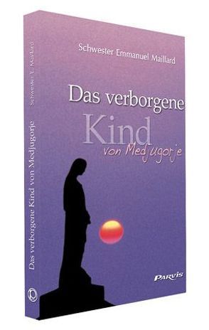 Das verborgene Kind von Medjugorje von Maillard,  Emmanuel