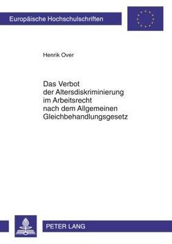 Das Verbot der Altersdiskriminierung im Arbeitsrecht nach dem Allgemeinen Gleichbehandlungsgesetz von Over,  Henrik