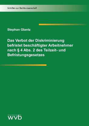 Das Verbot der Diskriminierung befristet beschäftigter Arbeitnehmer nach § 4 Abs. 2 des Teilzeit- und Befristungsgesetzes von Glantz,  Stephan