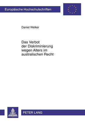 Das Verbot der Diskriminierung wegen Alters im australischen Recht von Welker,  Daniel