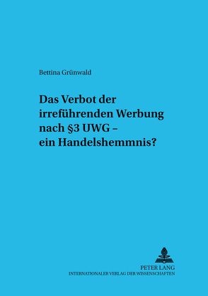 Das Verbot der irreführenden Werbung nach § 3 UWG – ein Handelshemmnis? von Grünwald,  Bettina