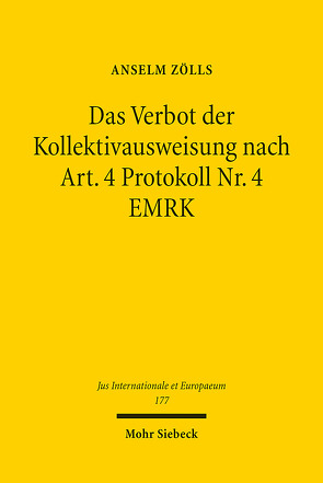 Das Verbot der Kollektivausweisung nach Art. 4 Protokoll Nr. 4 EMRK von Zölls,  Anselm