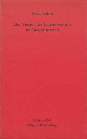 Das Verbot der Laieninvestitur im Investiturstreit von Beulertz,  Stefan