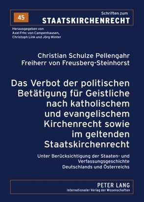 Das Verbot der politischen Betätigung für Geistliche nach katholischem und evangelischem Kirchenrecht sowie im geltenden Staatskirchenrecht von Schulze Pellengahr,  Christian