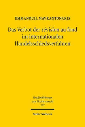 Das Verbot der révision au fond im internationalen Handelsschiedsverfahren von Mavrantonakis,  Emmanouil