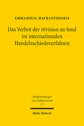 Das Verbot der révision au fond im internationalen Handelsschiedsverfahren von Mavrantonakis,  Emmanouil