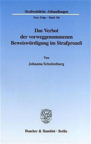 Das Verbot der vorweggenommenen Beweiswürdigung im Strafprozeß. von Schulenburg,  Johanna