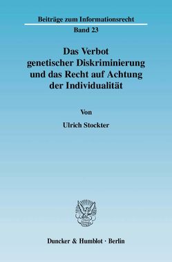 Das Verbot genetischer Diskriminierung und das Recht auf Achtung der Individualität. von Stockter,  Ulrich