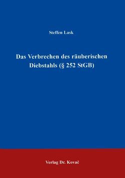 Das Verbrechen des räuberischen Diebstahls (§ 252 StGB) von Lask,  Steffen