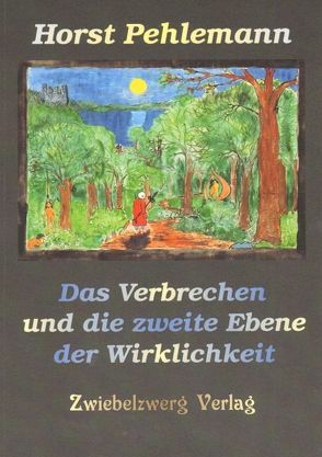 Das Verbrechen und die zweite Ebene der Wirklichkeit von Pehlemann,  Horst