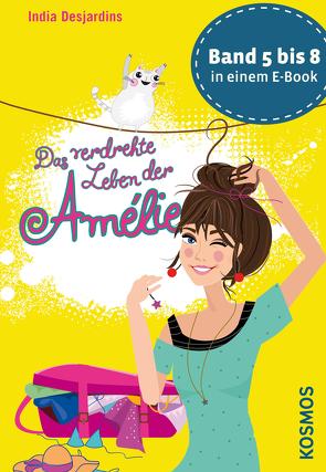 Das verdrehte Leben der Amélie, Die Bände 5 bis 8 in einem E-Book von Desjardins,  India, Liepins,  Carolin