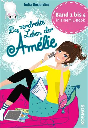 Das verdrehte Leben der Amélie, Die ersten vier Bände in einem E-Book von Desjardins,  India, Liepins,  Carolin