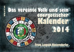 Das vereinte Volk und sein energetischer Kalender 2014 von Hinterndorfer,  Franz Leopold